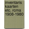Inventaris kaarten etc. rcma 1908-1980 door Guley