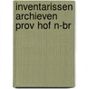 Inventarissen archieven prov hof n-br by Mary Lindemann