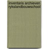 Inventaris archieven rykslandbouwschool by Ruiter
