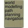 World modelling path planning navigation by Huang
