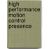 High performance motion control presence