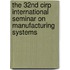 The 32nd CIRP International Seminar on Manufacturing Systems