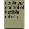 Nonlinear control of flexible robots door Richard Adams