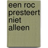 Een ROC presteert niet alleen door M.E. van der Sluis