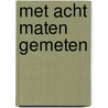 Met acht maten gemeten by M. Verheijden