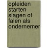 Opleiden starten slagen of falen als ondernemer door C.M. van Praag