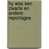 Hy was een zwarte en andere reportages door Mathilde E. Boon