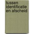 Tussen identificatie en afscheid