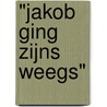 "Jakob ging zijns weegs" by Unknown