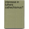 Interesse in Luthers Cathechismus? door K. Zwanepol