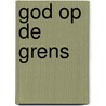 God op de grens door M.M. Jansen