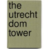 The Utrecht Dom Tower by B. van Santen