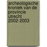 Archeologische Kroniek van de provincie Utrecht 2002-2003 door Dirk Kok