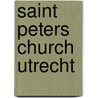 Saint peters church utrecht door Hans Hoekstra