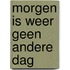 Morgen is weer geen andere dag