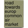 Road towards europ common air market door Verploeg