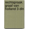 Rechtspraak graaf van holland 3 dln by Riemsdyk