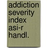 Addiction severity index asi-r handl. door Adolph Hendriks