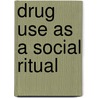 Drug use as a social ritual door Wim Grund