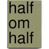 Half om half