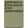 Gelderland in proza poezie prent. geldermalsen door Onbekend