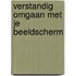 Verstandig omgaan met je beeldscherm