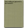 Hoe veilig en gezond is de horeca? by M. van der Steen