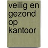 Veilig en gezond op kantoor by M. de Bruyne