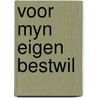 Voor myn eigen bestwil door J. Huibers