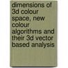 Dimensions of 3D colour space, New colour algorithms and their 3D vector based analysis door C.A.M. Jaspers