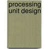 Processing unit design door A. van der Werf
