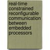 Real-time constrained reconfigurable communication between embedded processors door J.A.J. Leijten