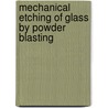 Mechanical etching of glass by powder blasting door P.J. Slikkerveer