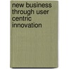 New business through user centric innovation by T. Lashina