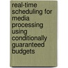 Real-time scheduling for media processing using conditionally guaranteed budgets door R.J. Bril