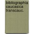Bibliographia caucasica transcauc.