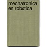 Mechatronica en robotica door W.H.M. van Dreumel