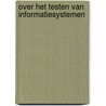 Over het testen van informatiesystemen door S.F.N. van 'T. Veld