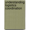 Understanding logistics coordination door H.S. Sheombar