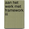 Aan het werk met Framework III door B. van Duuren