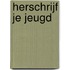 Herschrijf je jeugd