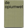 De opiumwet door A. Zar-Adhust