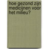 Hoe gezond zijn medicijnen voor het milieu? by H. de Graaf