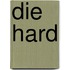 Die hard