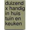 Duizend x handig in huis tuin en keuken by Peter Bruce