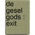 De Gesel Gods : Exit
