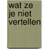 Wat ze je niet vertellen