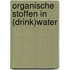 Organische stoffen in (drink)water by A. Noordsij