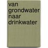 Van grondwater naar drinkwater by W. Beekman