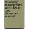Distributing drinking water with a low or zero disinectant residual by Unknown